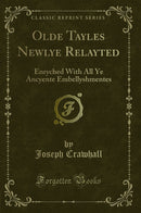 Olde Tayles Newlye Relayted: Enryched With All Ye Ancyente Embellyshmentes (Classic Reprint)