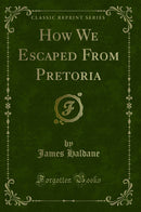 How We Escaped From Pretoria (Classic Reprint)