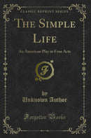 The Simple Life: An American Play in Four Acts (Classic Reprint)