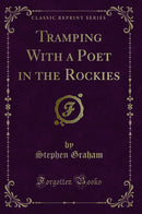 Tramping With a Poet in the Rockies (Classic Reprint)