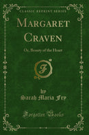 Margaret Craven: Or, Beauty of the Heart (Classic Reprint)