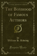 The Boyhood of Famous Authors (Classic Reprint)