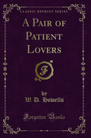 A Pair of Patient Lovers (Classic Reprint)