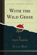 With the Wild Geese (Classic Reprint)