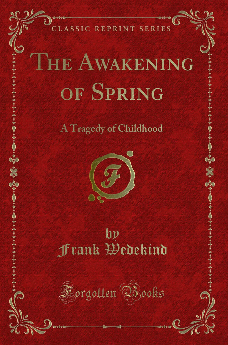 The Awakening of Spring: A Tragedy of Childhood (Classic Reprint)