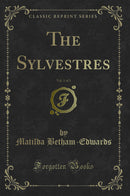 The Sylvestres, Vol. 1 of 3 (Classic Reprint)