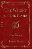 The Weight of the Name (Classic Reprint)