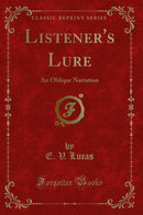 Listener''s Lure: An Oblique Narration (Classic Reprint)