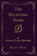 The Believing Years (Classic Reprint)