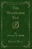 The Woodland Elf (Classic Reprint)