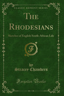 The Rhodesians: Sketches of English South-African Life (Classic Reprint)