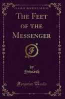 The Feet of the Messenger (Classic Reprint)