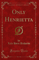 Only Henrietta (Classic Reprint)