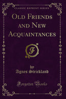 Old Friends and New Acquaintances (Classic Reprint)