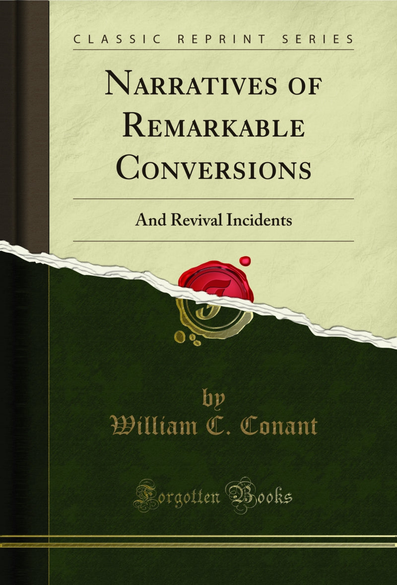 Narratives of Remarkable Conversions: And Revival Incidents (Classic Reprint)