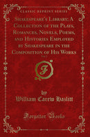Shakespeare's Library; A Collection of the Plays, Romances, Novels, Poems, and Histories Employed by Shakespeare in the Composition of His Works, Vol. 2 (Classic Reprint)