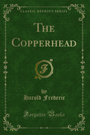The Copperhead (Classic Reprint)