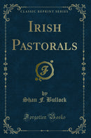 Irish Pastorals (Classic Reprint)