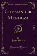 Commander Mendoza (Classic Reprint)