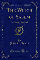 The Witch of Salem: Or Credulity Run Mad (Classic Reprint)