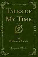 Tales of My Time, Vol. 2 of 3 (Classic Reprint)