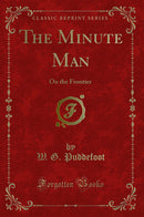 The Minute Man: On the Frontier (Classic Reprint)