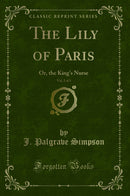 The Lily of Paris, Vol. 2 of 3: Or, the King's Nurse (Classic Reprint)
