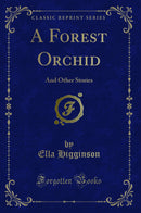 A Forest Orchid: And Other Stories (Classic Reprint)