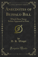 Anecdotes of Buffalo Bill: Which Have Never Before Appeared in Print (Classic Reprint)