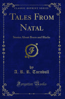 Tales From Natal: Stories About Boers and Blacks (Classic Reprint)