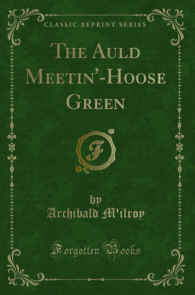 The Auld Meetin''-Hoose Green (Classic Reprint)