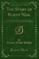 The Story of Burnt Njal, Vol. 2: Or, Life in Iceland at the End of the Tenth Century, the From the Icelandic of the Ajals Saga (Classic Reprint)