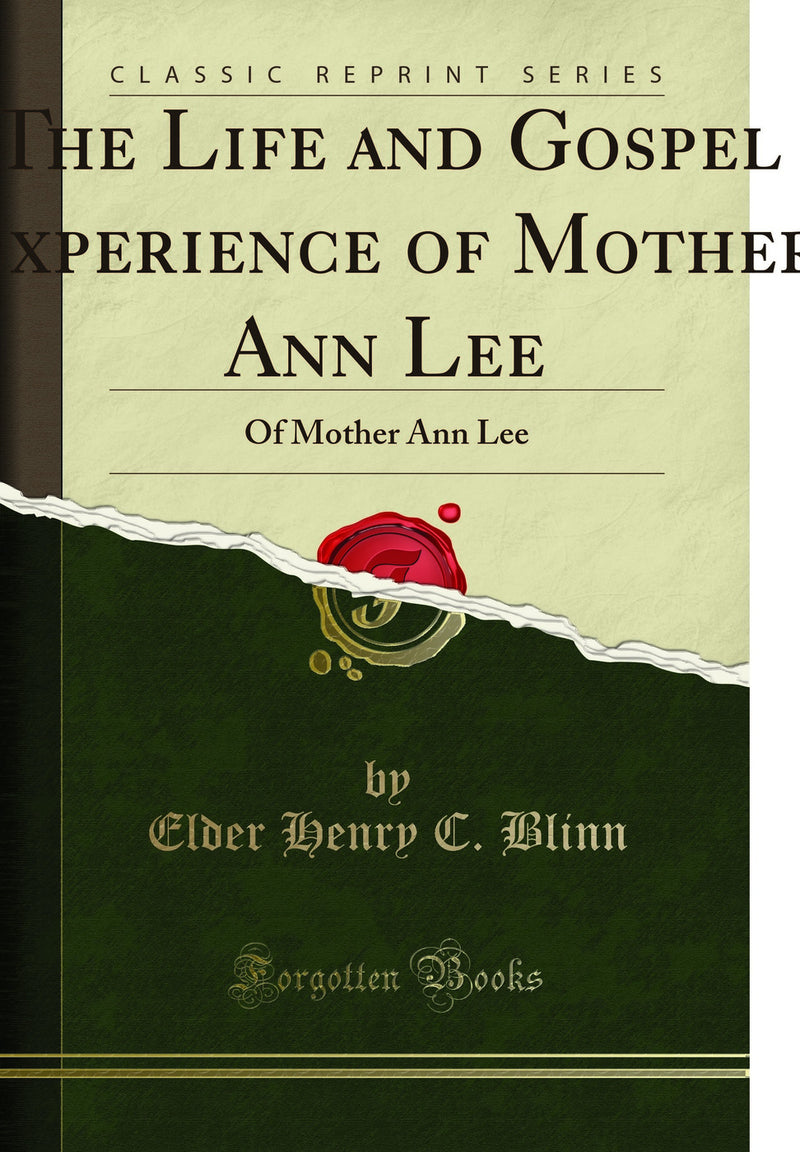  The Life and Gospel Experience of Mother Ann Lee: Of Mother Ann Lee (Classic Reprint)