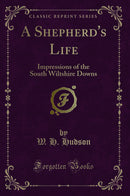 A Shepherd''s Life: Impressions of the South Wiltshire Downs (Classic Reprint)