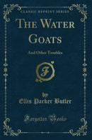 The Water Goats: And Other Troubles (Classic Reprint)