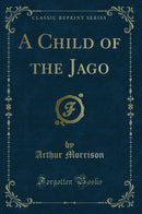 A Child of the Jago (Classic Reprint)