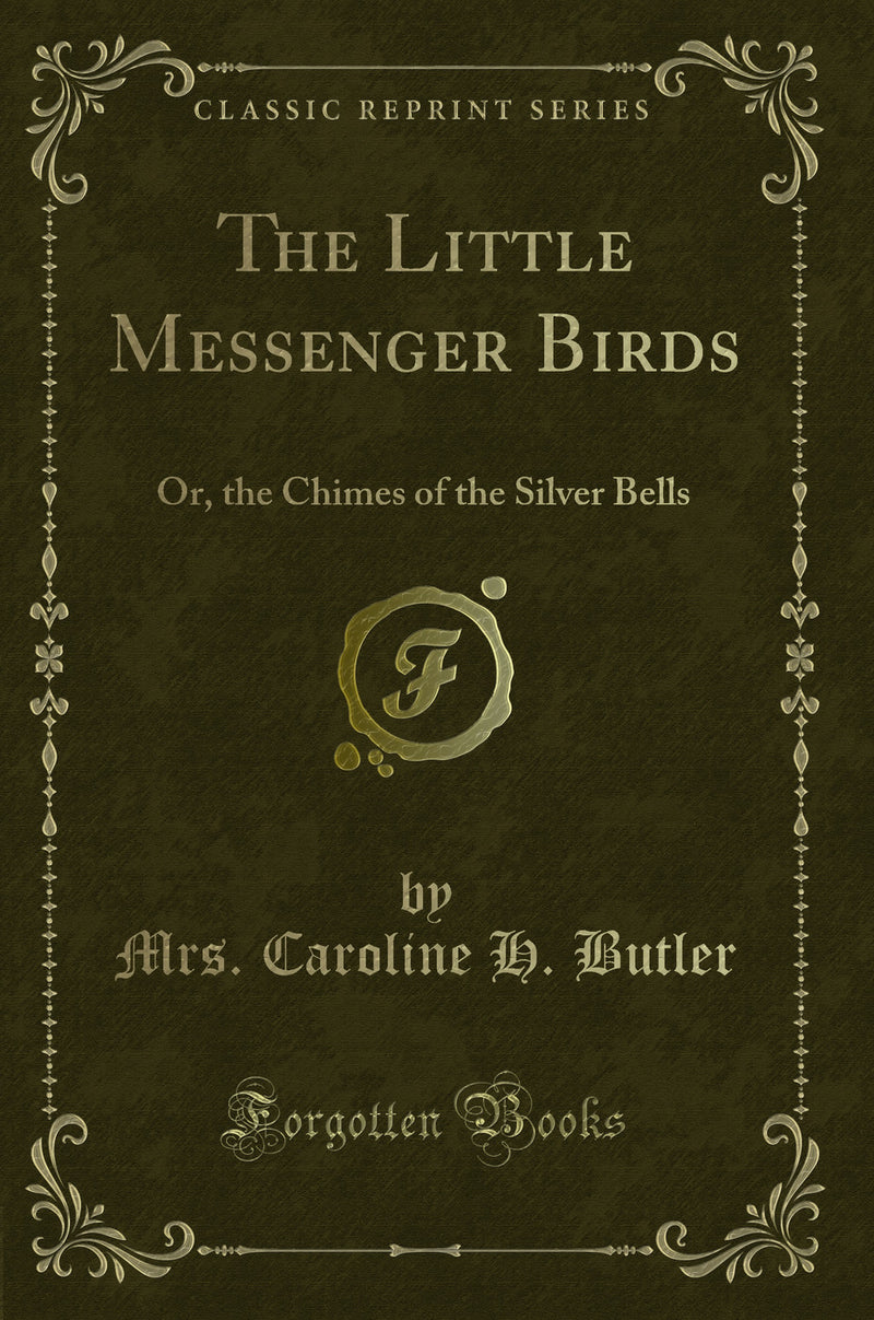 The Little Messenger Birds: Or, the Chimes of the Silver Bells (Classic Reprint)