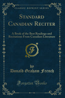 Standard Canadian Reciter: A Book of the Best Readings and Recitations From Canadian Literature (Classic Reprint)