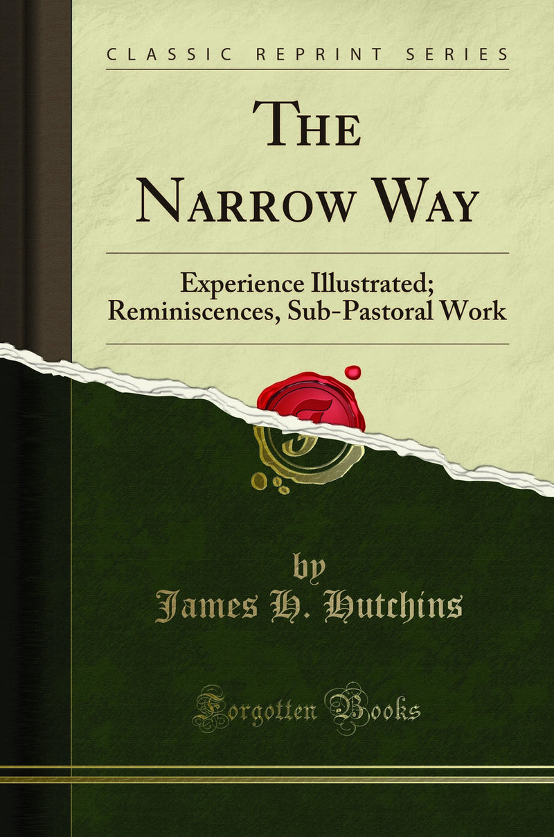 The Narrow Way: Experience Illustrated; Reminiscences, Sub-Pastoral Work (Classic Reprint)