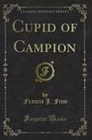 Cupid of Campion (Classic Reprint)