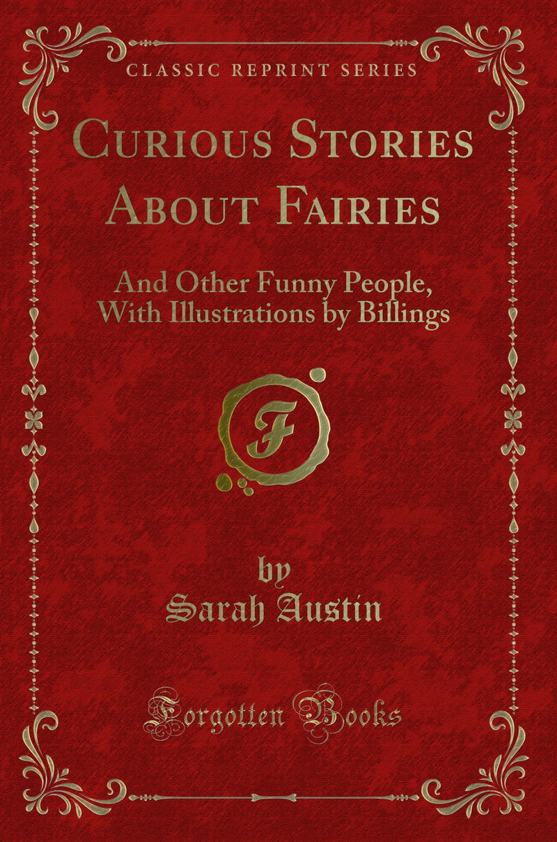 Curious Stories About Fairies: And Other Funny People, With Illustrations by Billings (Classic Reprint)