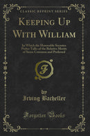 Keeping Up With William: In Which the Honorable Socrates Potter Talks of the Relative Merits of Sense Common and Preferred (Classic Reprint)