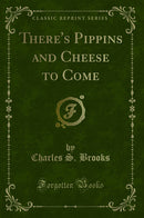 There's Pippins and Cheese to Come (Classic Reprint)