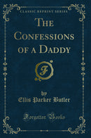The Confessions of a Daddy (Classic Reprint)