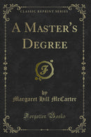 A Master''s Degree (Classic Reprint)