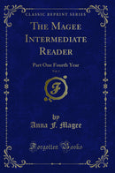 The Magee Intermediate Reader, Vol. 1: Part One Fourth Year (Classic Reprint)