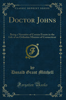 Doctor Johns: Being a Narrative of Certain Events in the Life of an Orthodox Minister of Connecticut (Classic Reprint)