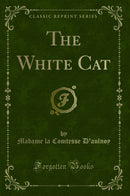 The White Cat (Classic Reprint)