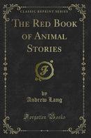 The Red Book of Animal Stories (Classic Reprint)