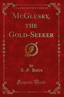 McGlusky, the Gold-Seeker (Classic Reprint)